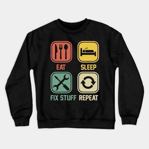 Eat Sleep Fix Stuff Repeat Crewneck Sweatshirt by Aratack Kinder